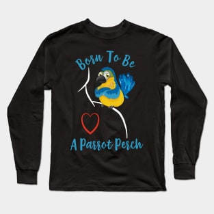 Macaw Born to be a Parrot Perch Long Sleeve T-Shirt